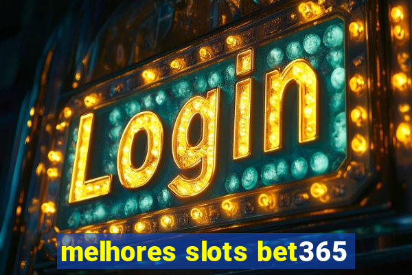 melhores slots bet365