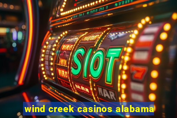 wind creek casinos alabama