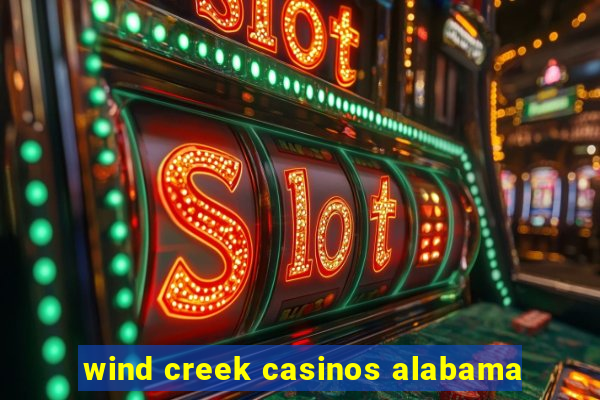 wind creek casinos alabama