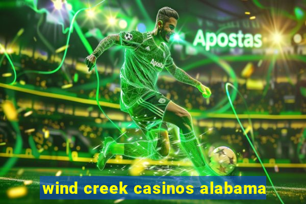 wind creek casinos alabama