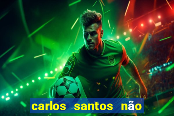 carlos santos não chore não