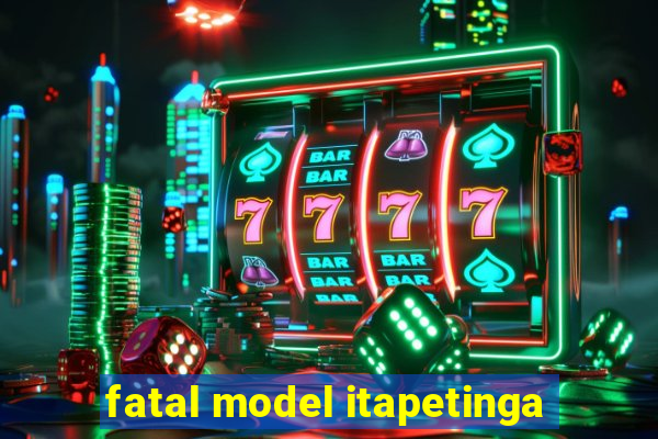 fatal model itapetinga