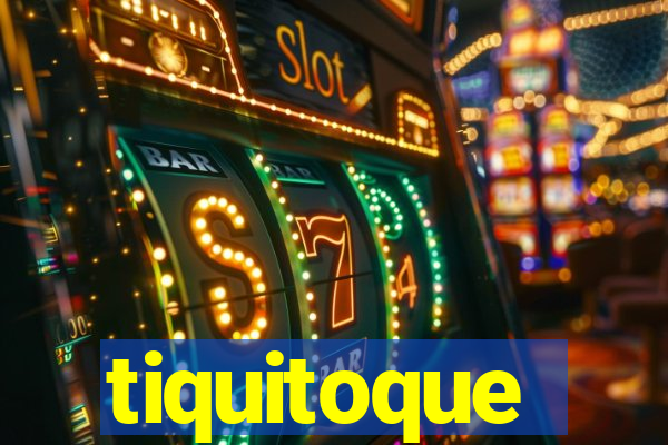 tiquitoque