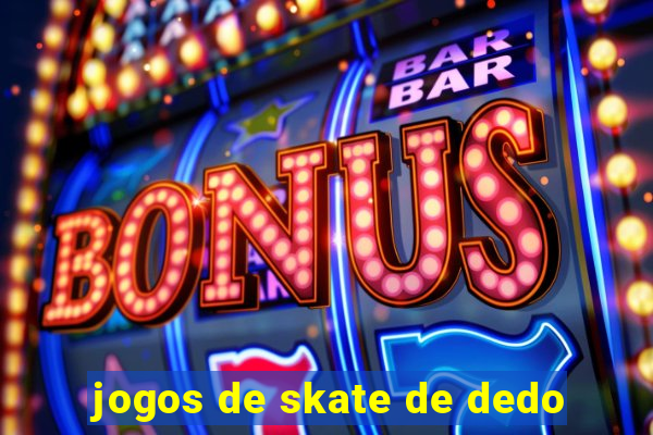 jogos de skate de dedo