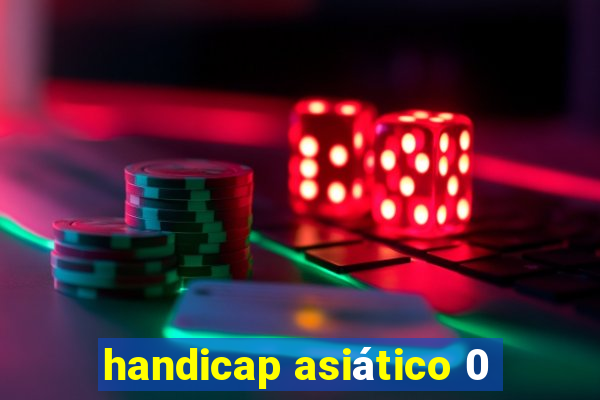 handicap asiático 0