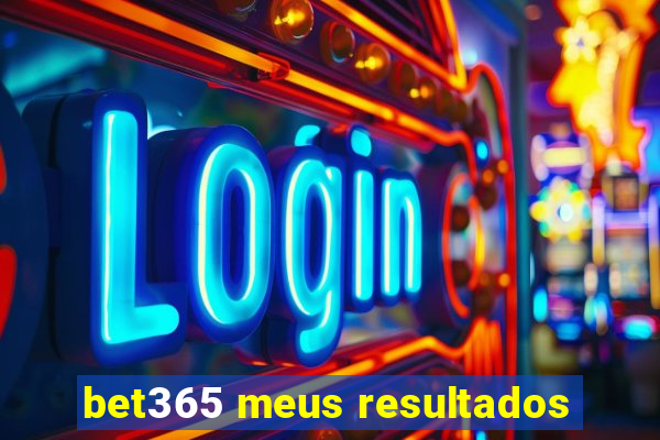 bet365 meus resultados