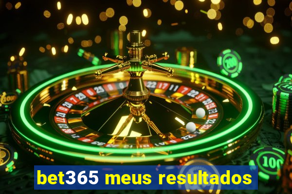 bet365 meus resultados