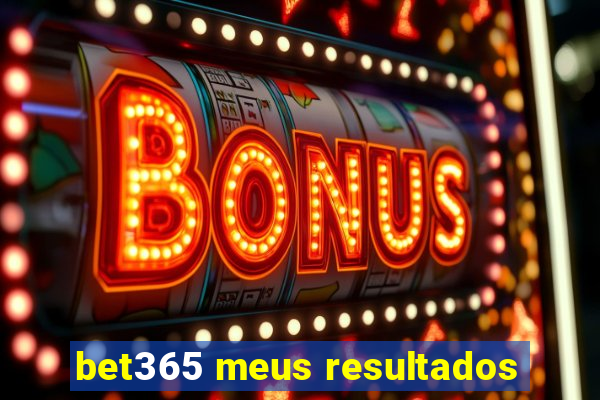 bet365 meus resultados