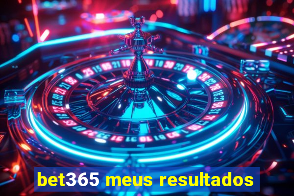 bet365 meus resultados