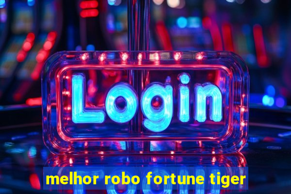 melhor robo fortune tiger