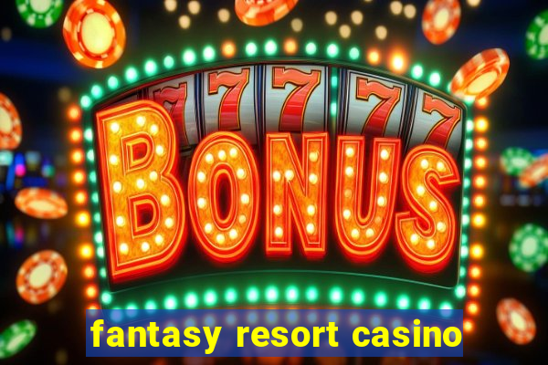 fantasy resort casino