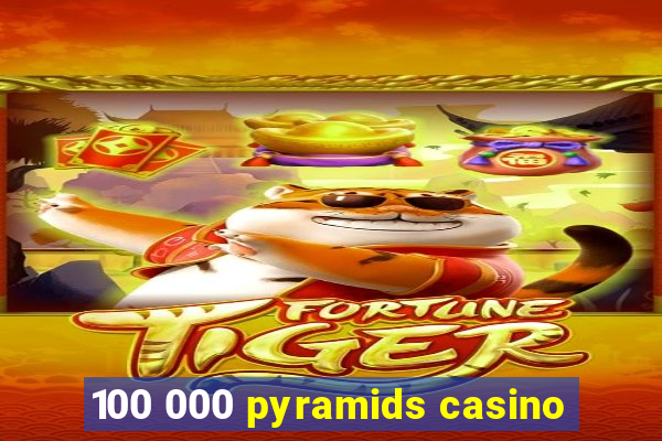 100 000 pyramids casino