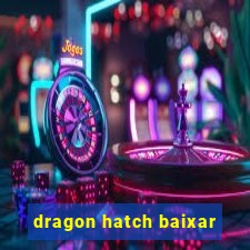 dragon hatch baixar