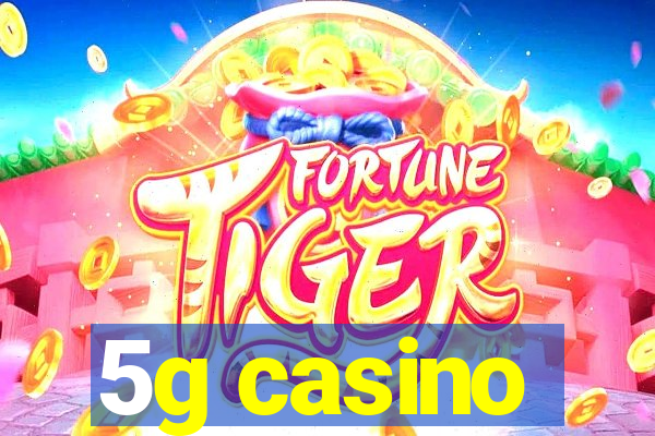 5g casino