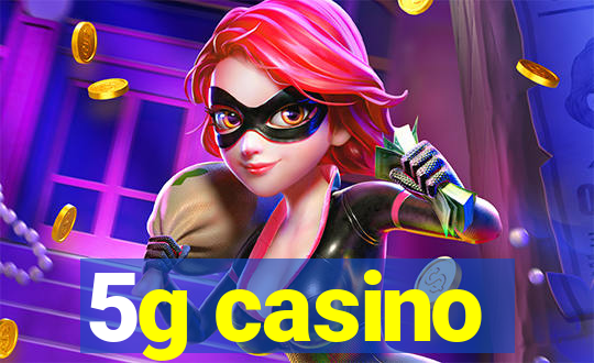 5g casino