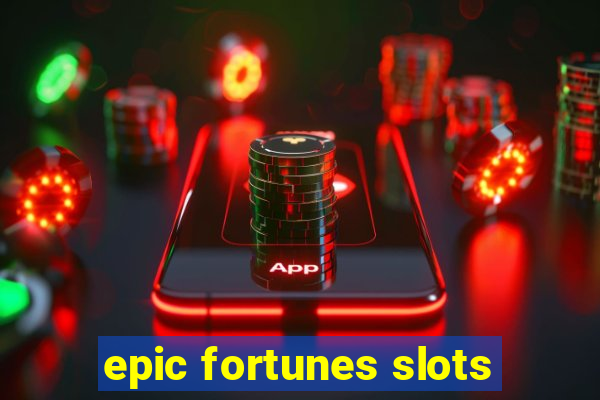 epic fortunes slots