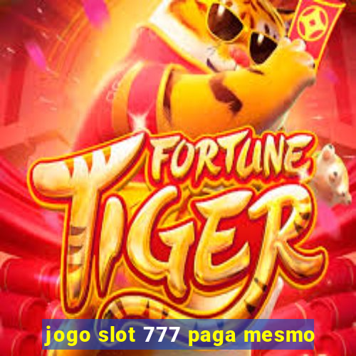 jogo slot 777 paga mesmo