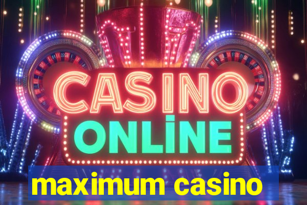 maximum casino