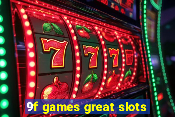 9f games great slots