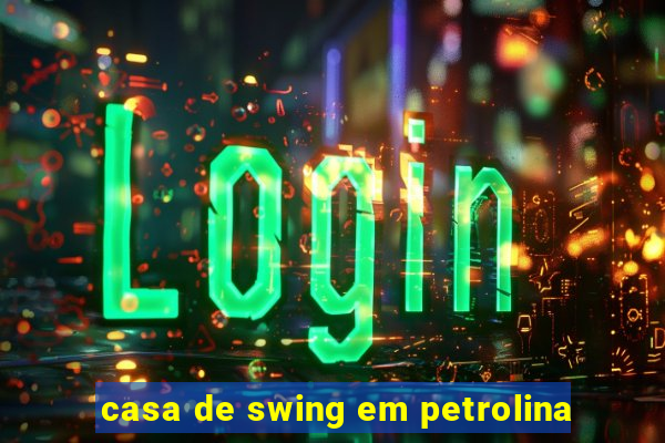 casa de swing em petrolina