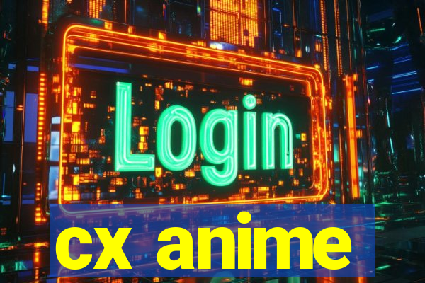 cx anime