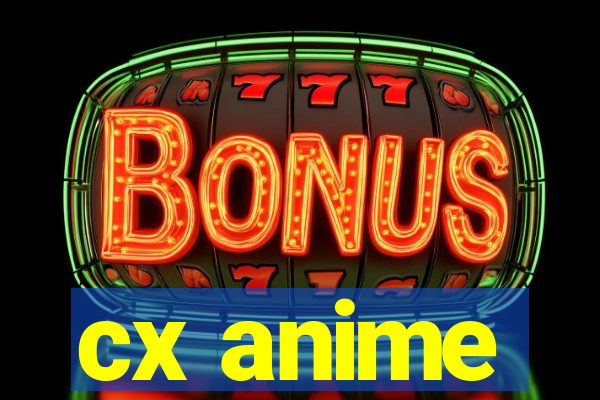 cx anime