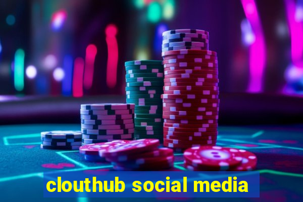 clouthub social media