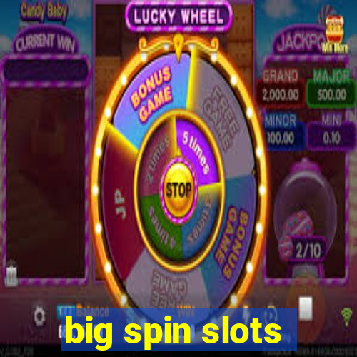 big spin slots