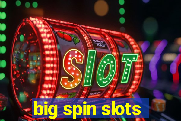 big spin slots