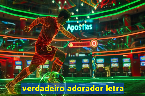 verdadeiro adorador letra