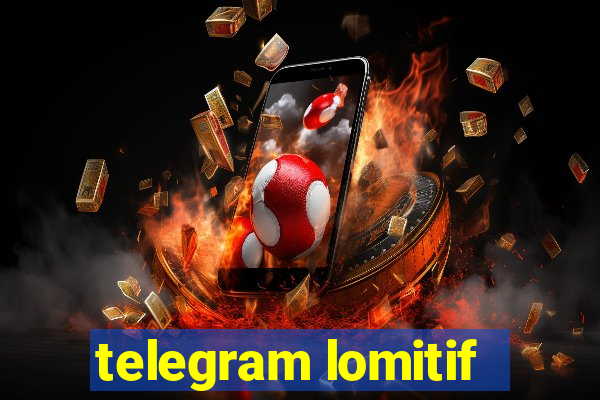 telegram lomitif