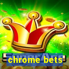 chrome bets