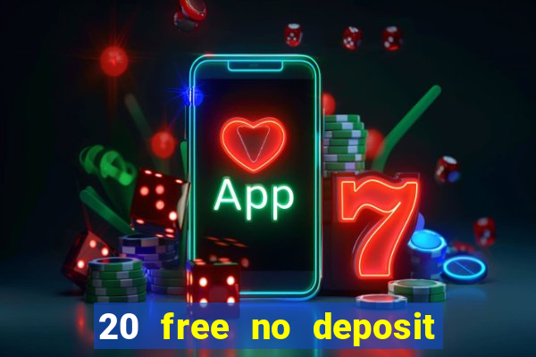 20 free no deposit casino uk 2021