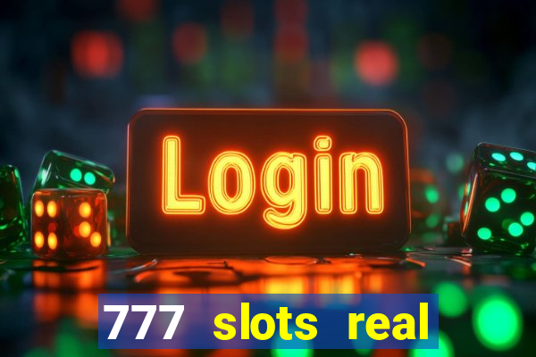 777 slots real cash 2023