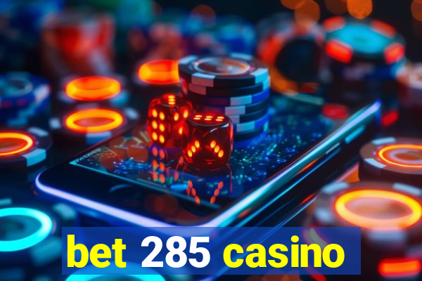 bet 285 casino