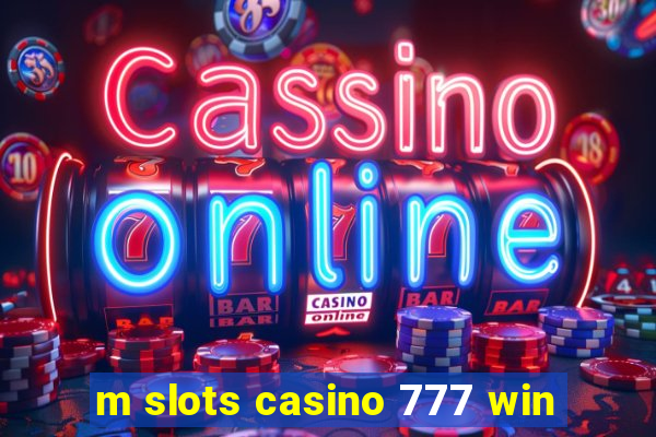 m slots casino 777 win