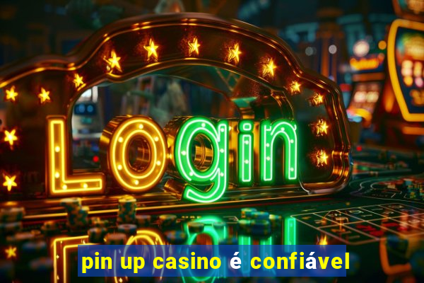 pin up casino é confiável