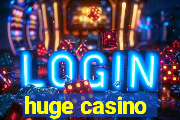 huge casino