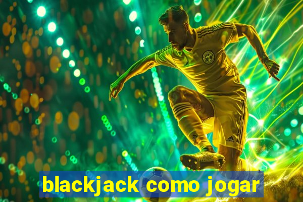 blackjack como jogar