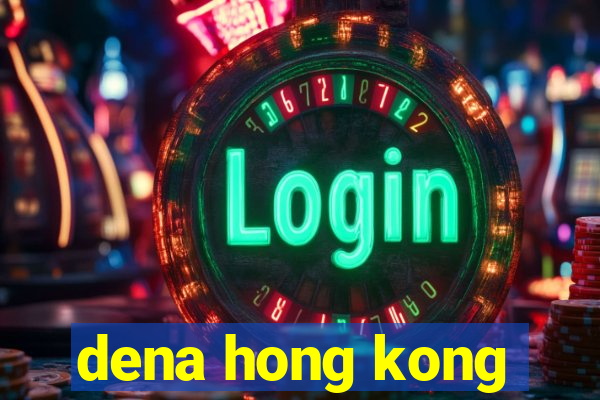 dena hong kong