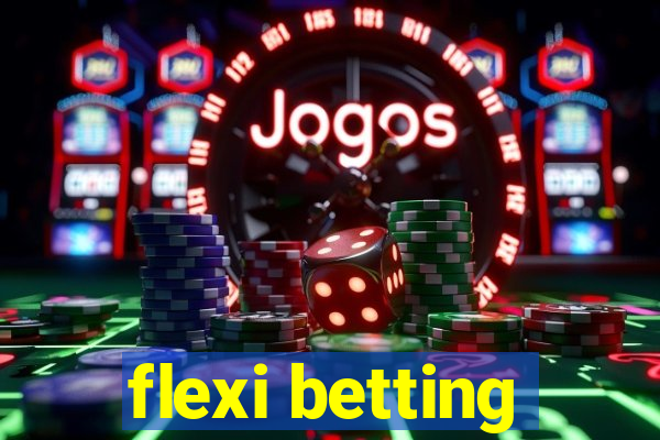 flexi betting