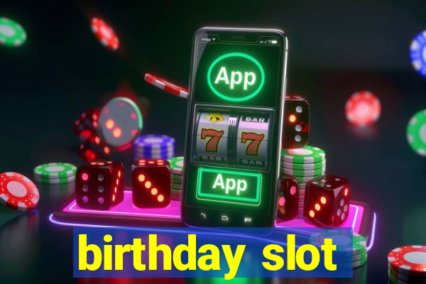 birthday slot