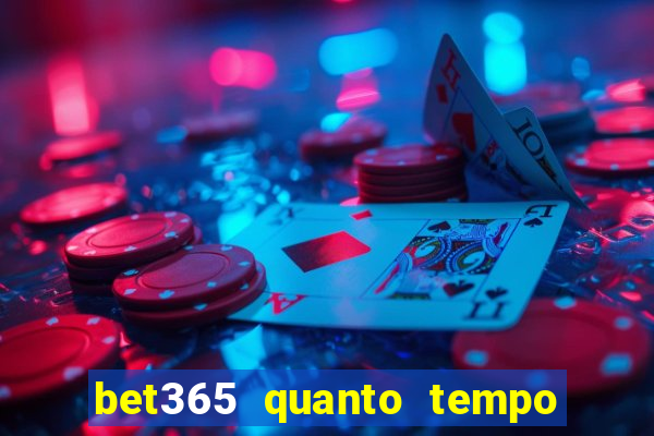 bet365 quanto tempo demora o saque