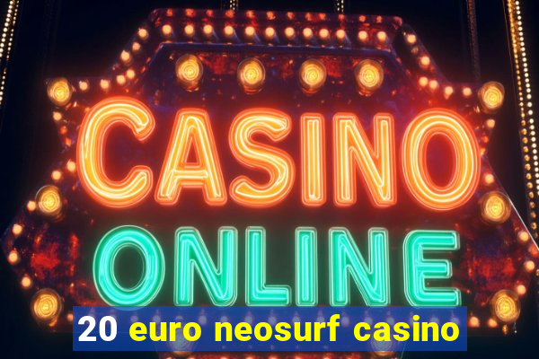 20 euro neosurf casino