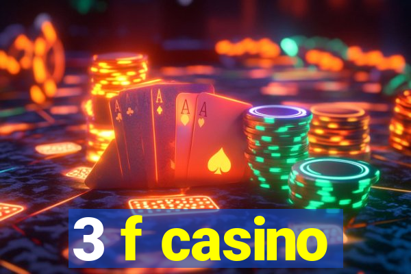 3 f casino