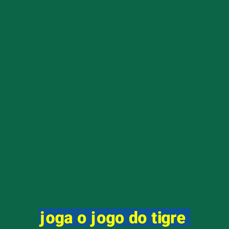 joga o jogo do tigre