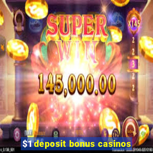 $1 deposit bonus casinos