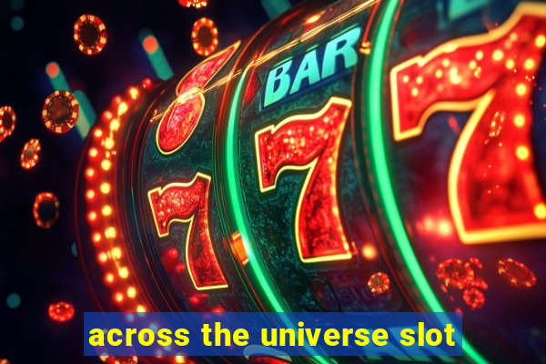 across the universe slot