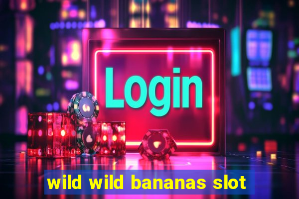 wild wild bananas slot