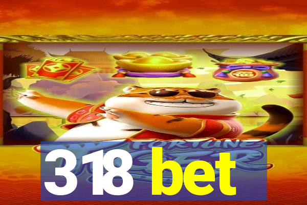 318 bet